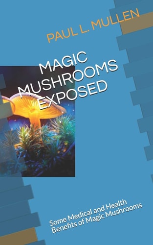 Magic Mushrooms Exposed Some Medical and Health Benefits of Magic Mushrooms