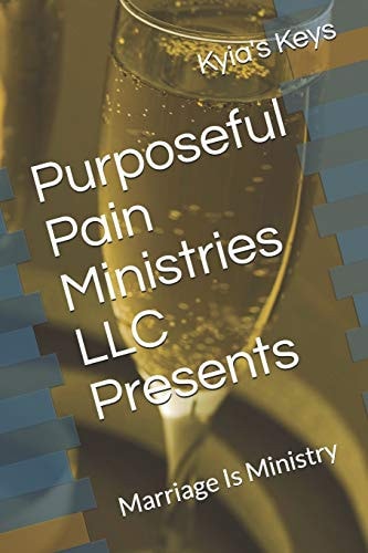 Purposeful Pain Ministries LLC Presents Marriage Is Ministry