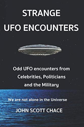 Strange UFO Encounters Odd UDO Encounters from Celebrities, Politicians and the Military