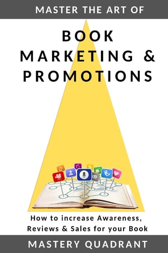Master the Art of Book Marketing & Promotions How to Increase Awareness, Reviews & Sales for Your Book