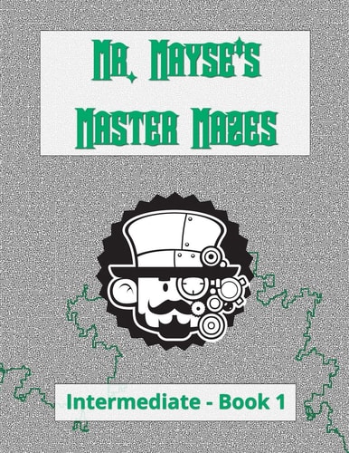 Mr. Mayse's Master Mazes Intermediate - Book 1