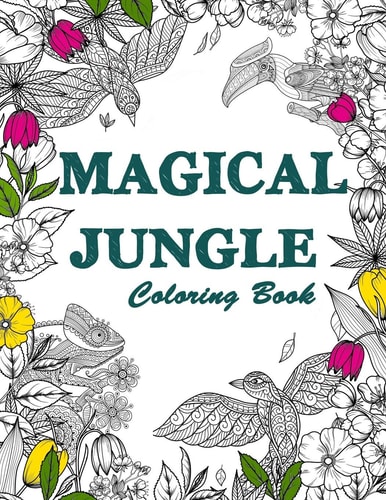 Magical Jungle Coloring Book The Magic Jungle, Jungle Animals, Mysterious Nature Scenes, Relaxation and Mindfulness Coloring Books For Adults
