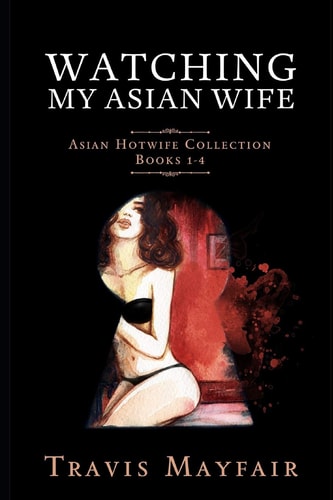 Watching My Asian Wife Asian Hotwife Collection Books 1-4