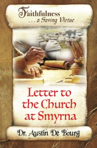 Letter to the Church at Smyrna Faithfulness . . . a Saving Virtue