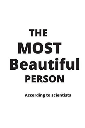The Most Beautiful Person in the World According to Scientists Greatest Unusual Funny Gift Idea Creative Way to Show Love to Wife Husband Sister Brother Mother Mom Dad Friend Teacher