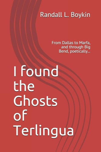 I Found the Ghosts of Terlingua From Dallas to Marfa, and Through Big Bend, Poetically...