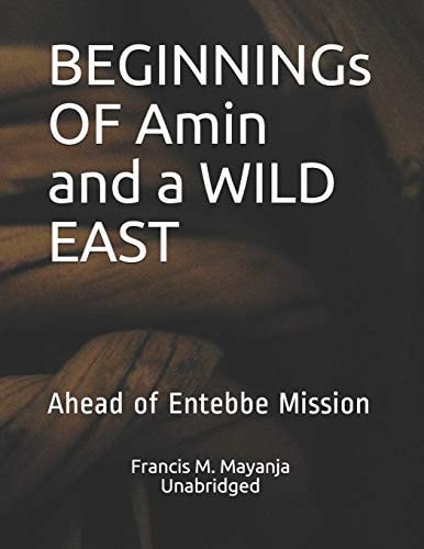BEGINNINGs OF Amin and a WILD EAST Ahead of Entebbe Mission