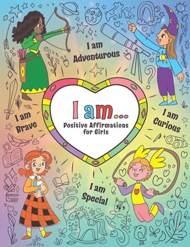 I Am... Positive Affirmations for Girls Empowering Coloring Book for Girls to Manage Emotions, Grow Mindful, Strong and Confident