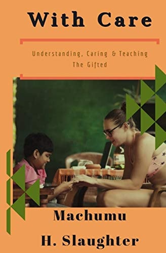 With Care Understanding, Caring & Teaching The Gifted