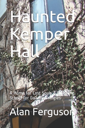 Haunted Kemper Hall A Home for Lost Souls A Finishing School for Guardian Angles