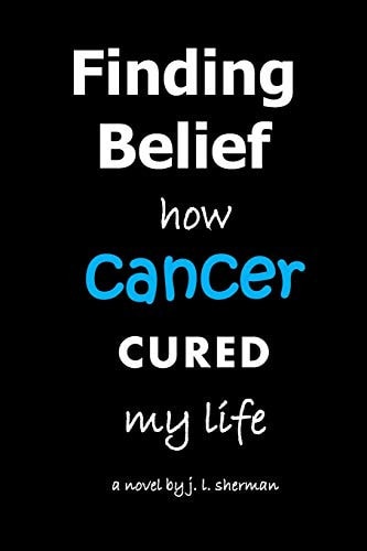 Finding Belief How Cancer Cured My Life