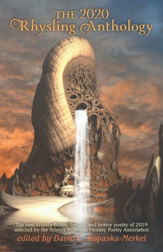 The 2020 Rhysling Anthology The Best Science Fiction, Fantasy, & Horror Poetry of 2019 Selected by the Science Fiction Poetry Association