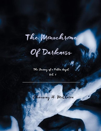 The Monochrome of Darkness Volume 1 The Journey of a Fallen Angel