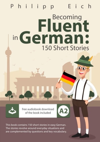 Becoming Fluent in German 150 Short Stories