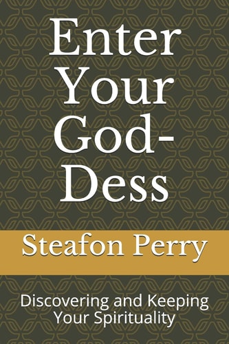 Enter Your God-Dess Discovering and Keeping Your Spirituality