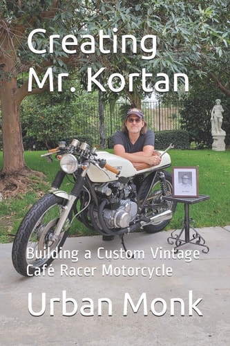Creating Mr. Kortan Building a Custom Vintage Café Racer Motorcycle