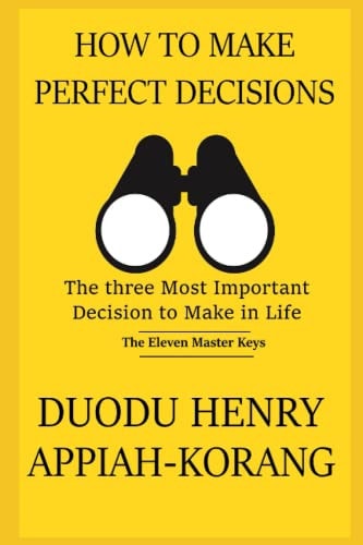 How to Make Perfect Decisions The Three Most Important Decisions to Make in Life