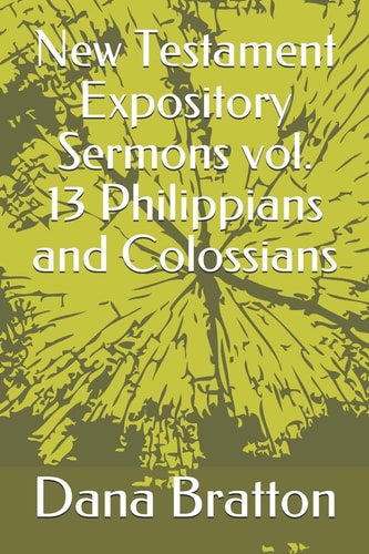 New Testament Expository Sermons Vol. 13 Philippians and Colossians