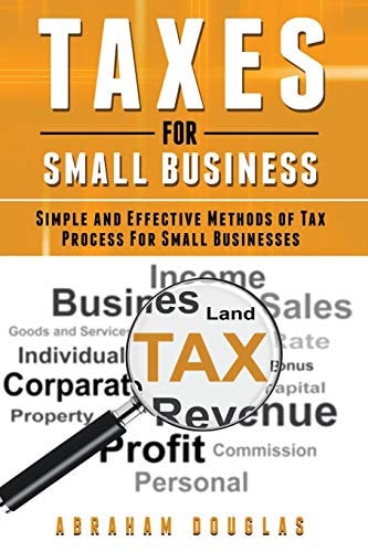 Taxes For Small Business Simple And Effective Methods Of Tax Process For Small Businesses