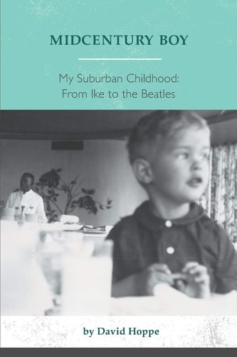 Midcentury Boy My Suburban Childhood: From Ike To the Beatles
