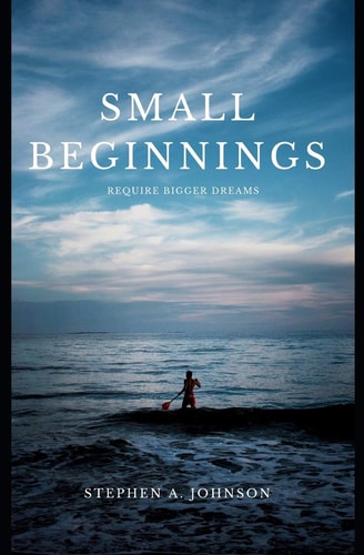 Small Beginnings Require Bigger Dreams