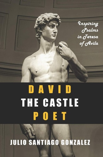 David the Castle Poet Inspiring Psalms in Teresa of Avila