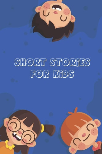 Short Stories for Kids Short Stories for Children 4 - 12 Years Old