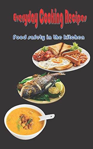 Everyday Cooking Recipes Food Safety in the Kitchen