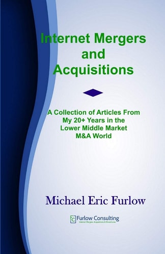 Internet Mergers and Acquisitions A Collection of Articles From My 20+ Years in the Lower Middle Market M&A