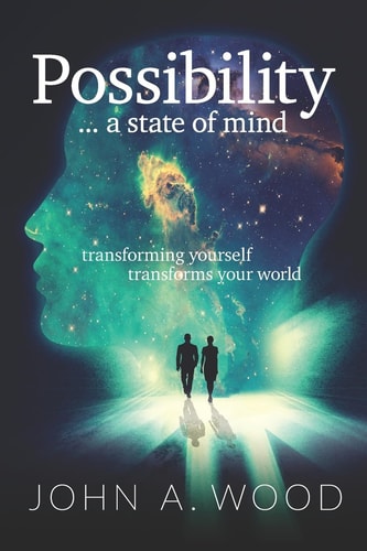 Possibility ... a State of Mind Transforming Yourself Transforms Your World