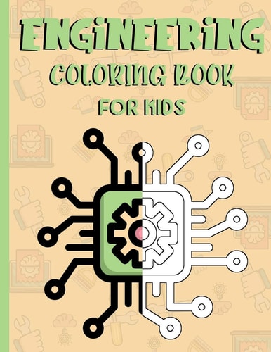 Engineering Coloring Book for Kids A Great Engineering Gift Idea for Teenagers. Engineering Inspired Coloring Designs for Kids 10 and Up.