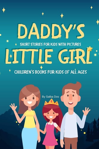 DADDY'S LITTLE GIRL - Short Stories For Kids With Pictures Children's Books For Kids of All Ages