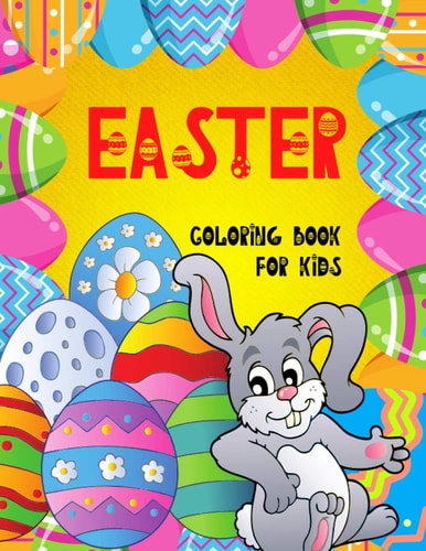 Easter Coloring Book for Kids : Cute Activity Book For Children Toddlers and Ages 4-8 BIG Pages 50 Cute and Fun Images Single Sided Large Easy to Paint Large Size 8.5 X 11 Inches (21.59 X 27.94 Cm) Pencils Pens Paints Add to Easter Basket Perfect Gift