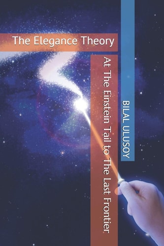 At The Einstein Tail to The Last Frontier The Elegance Theory