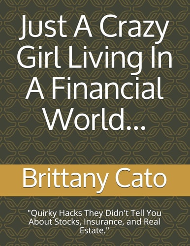 Just A Crazy Girl Living In A Financial World... "Quirky Hacks They Didn't Tell You About Stocks, Insurance, and Real Estate."