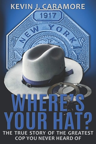 Where's Your Hat? The True Story of The Greatest Cop You Never Heard of