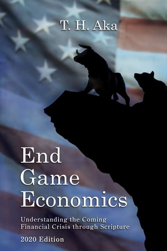 End Game Economics Understaning the Coming Financial Crisis Through Scripture