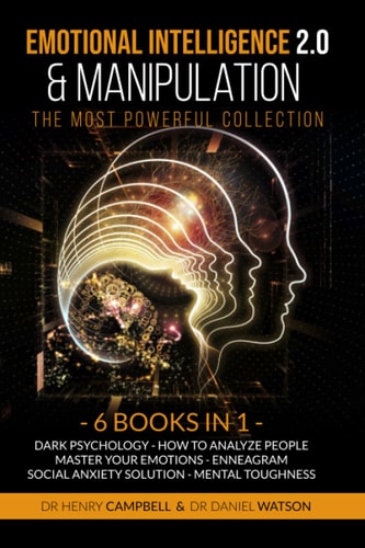 Emotional Intelligence 2. 0 and Manipulation the MOST POWERFUL COLLECTION 6 Books in 1 Dark Psychology - How to Analyze People - Master Your Emotions - Enneagram - Social Anxiety Solution - Mental Toughness