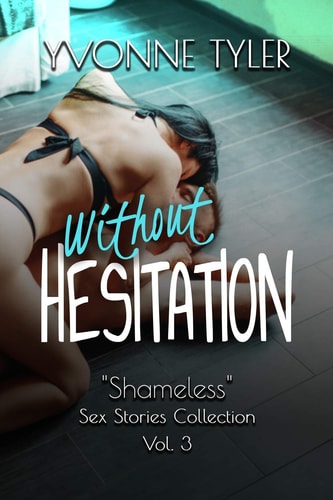 Without HESITATION Shameless - Sex Stories Collection Vol. 3