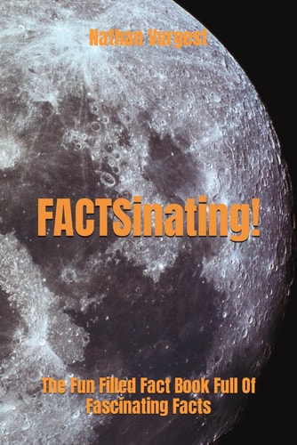 FACTSinating! The Fun Filled Fact Book Full Of Fascinating Facts