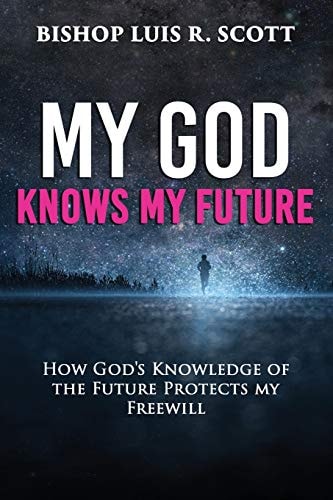 My God Knows My Future How God's Knowledge of the Future Protects My Freewill