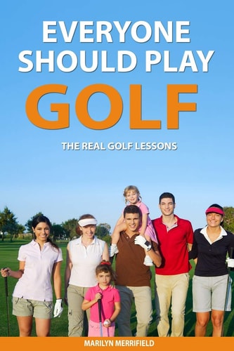 Everyone Should Play Golf The Real Golf Lessons