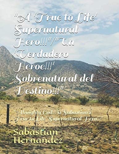 "A 'True to Life' Supernatural Hero!!!"/"Un 'Verdadero Heroe!!!' Sobrenatural Del Destino!!!" "Almighty God!!! is Sabastian's 'True to Life' Supernatural Hero!!!"