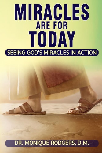 Miracles Are For Today Seeing God's Miracles in Action