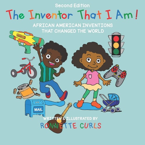 The Inventor That I Am! Second Edition African American Inventors That Changed the World