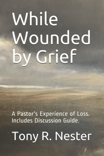 While Wounded by Grief A Pastor's Experience of Loss