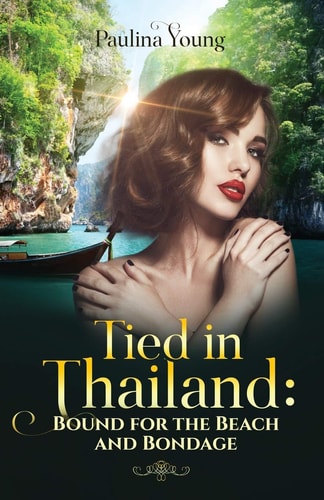 Tied in Thailand: Bound for the Beach and Bondage Sand, Sea, and Submission