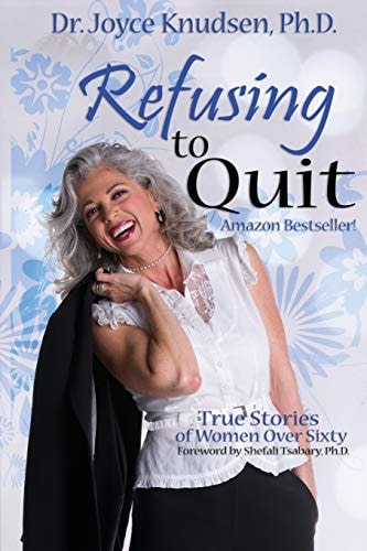 Refusing to Quit True Stories of Women Over Sixty Who Refused to Quit