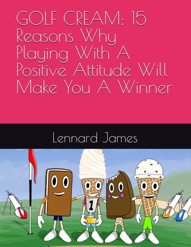 GOLF CREAM: 15 Reasons Why Playing With A Positive Attitude Will Make You A Winner