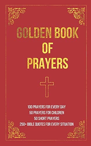 Golden Book of Prayers 100 Prayers for Every Day, 50 Prayers for Children, 50 Short Everyday Prayers, 250+ Bible Quotes